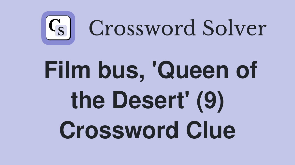 Film bus, 'Queen of the Desert' (9) Crossword Clue Answers